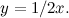 $y=1/2x.$